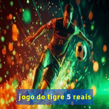 jogo do tigre 5 reais